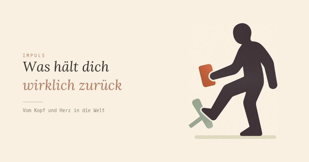 Was hält dich wirklich zurück