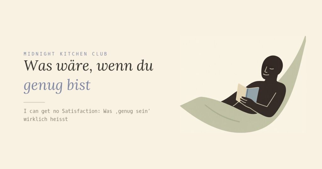 Was wäre, wenn du genug bist