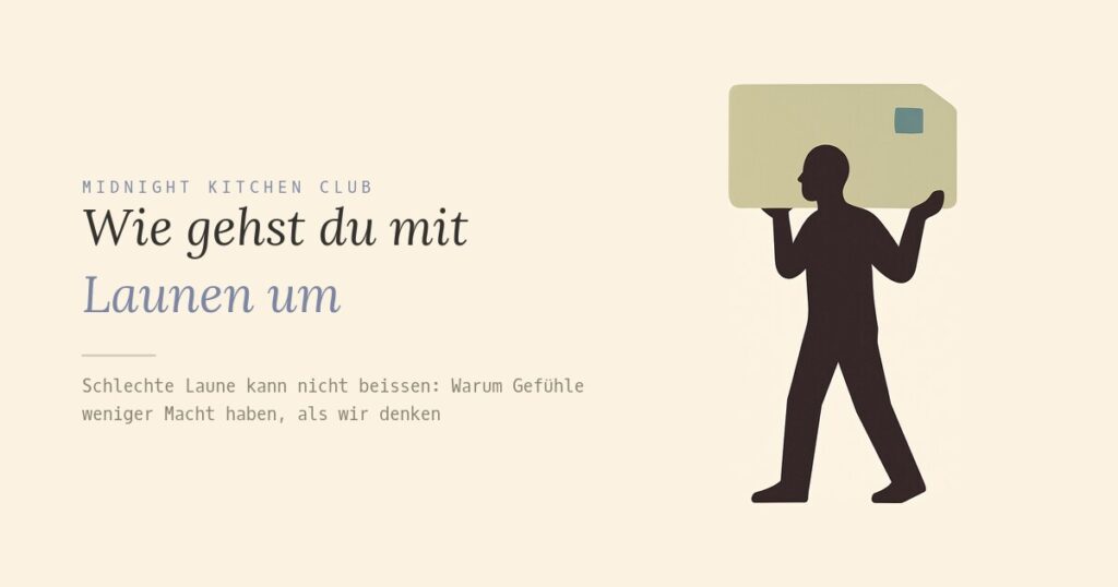 Wie gehst du mit Launen um