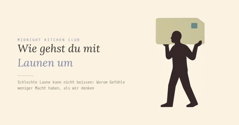Wie gehst du mit Launen um