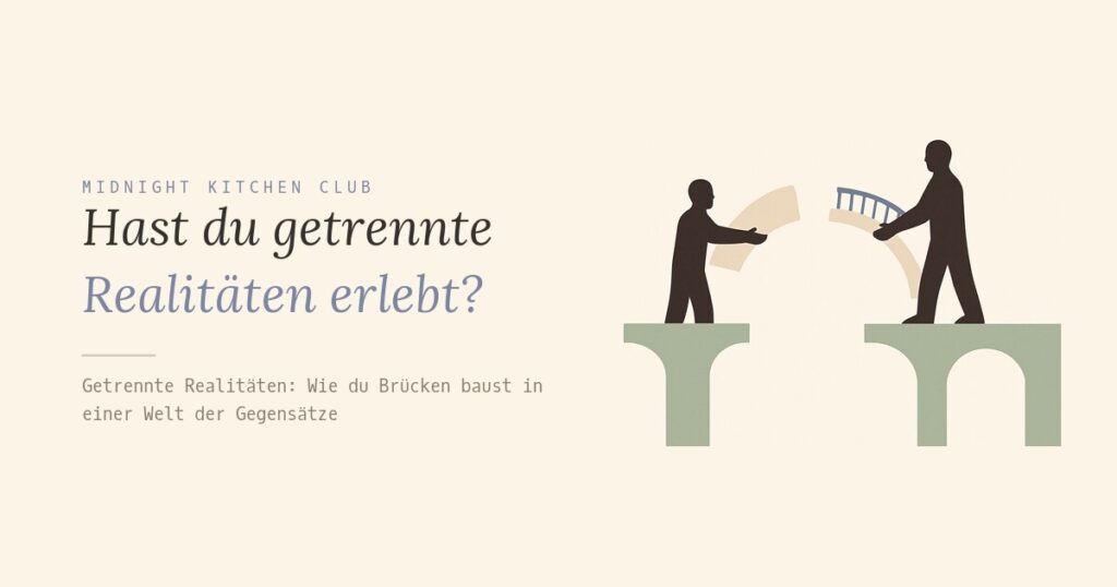 Hast du getrennte Realitäten erlebt?