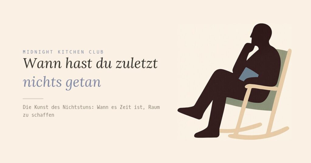 Wann hast du zuletzt nichts getan