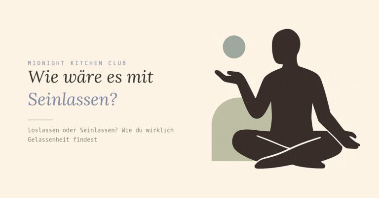 Wie wäre es mit Seinlassen?