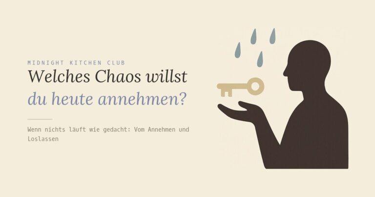 Welches Chaos willst du heute annehmen?
