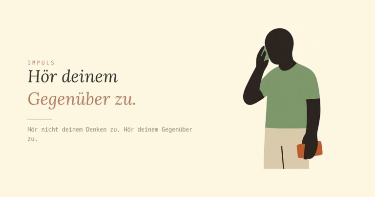 Hör deinem Gegenüber zu.