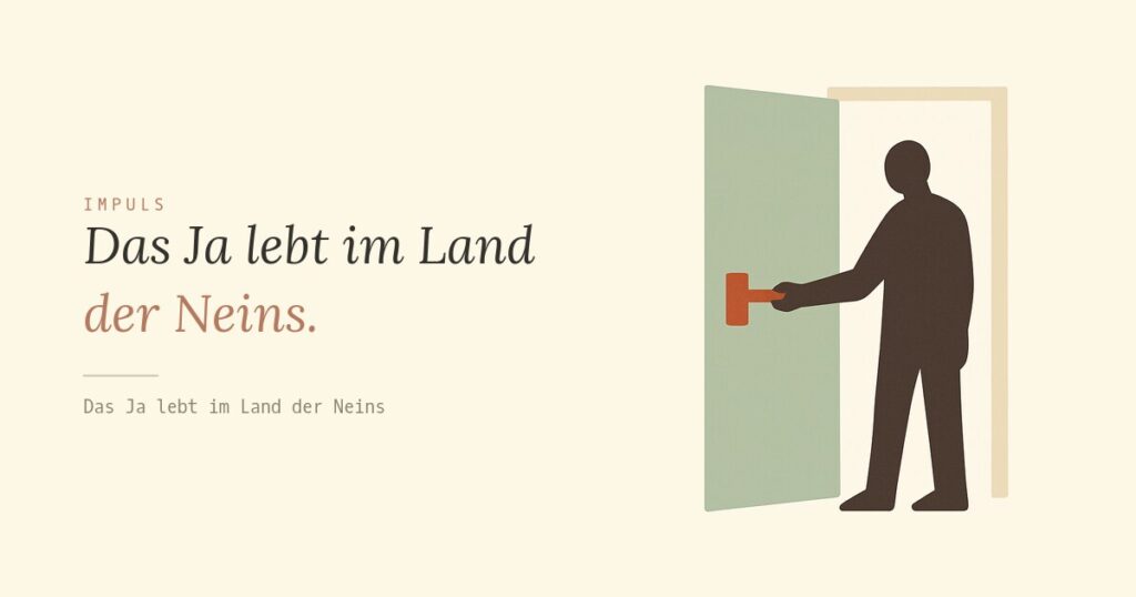 Das Ja lebt im Land der Neins.