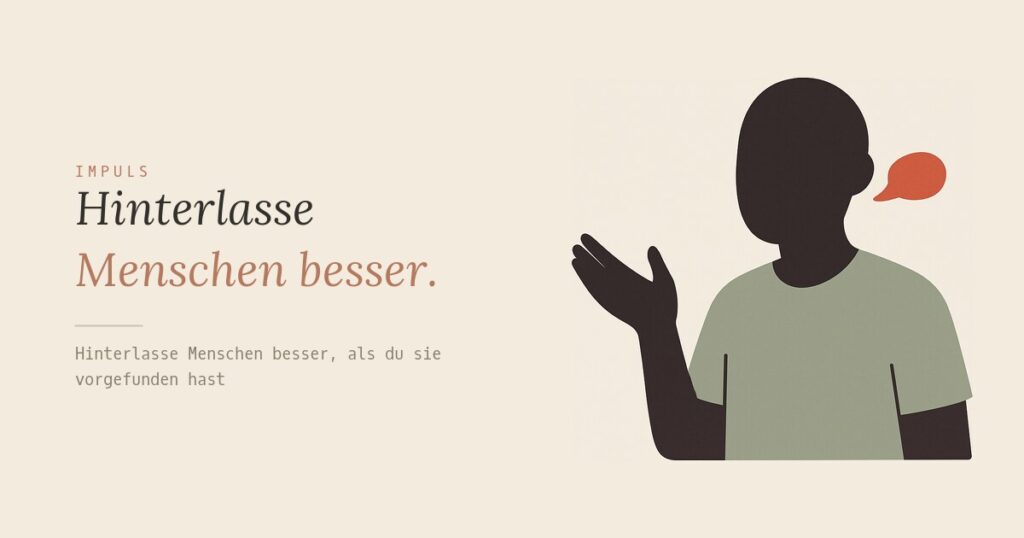 Hinterlasse Menschen besser.